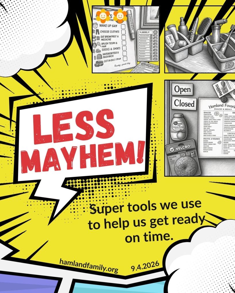 Less Mayhem: Super tools we use 
to help us get ready 
on time.
